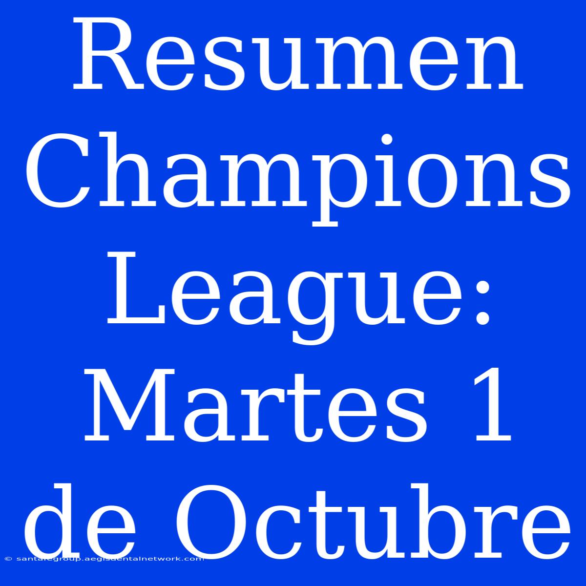 Resumen Champions League: Martes 1 De Octubre