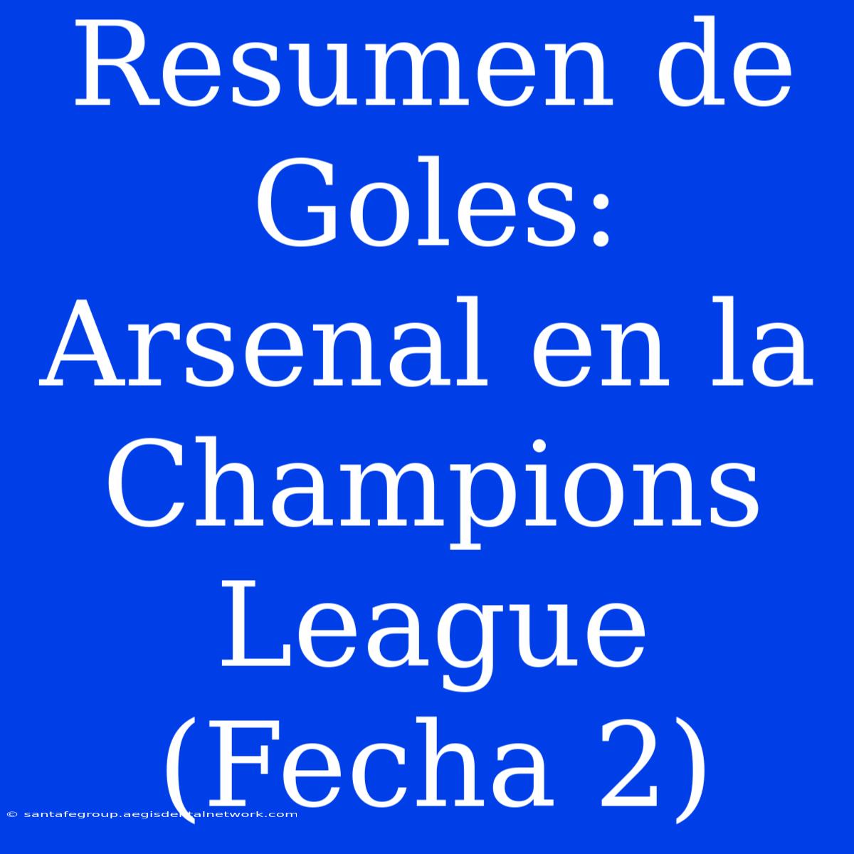 Resumen De Goles: Arsenal En La Champions League (Fecha 2)