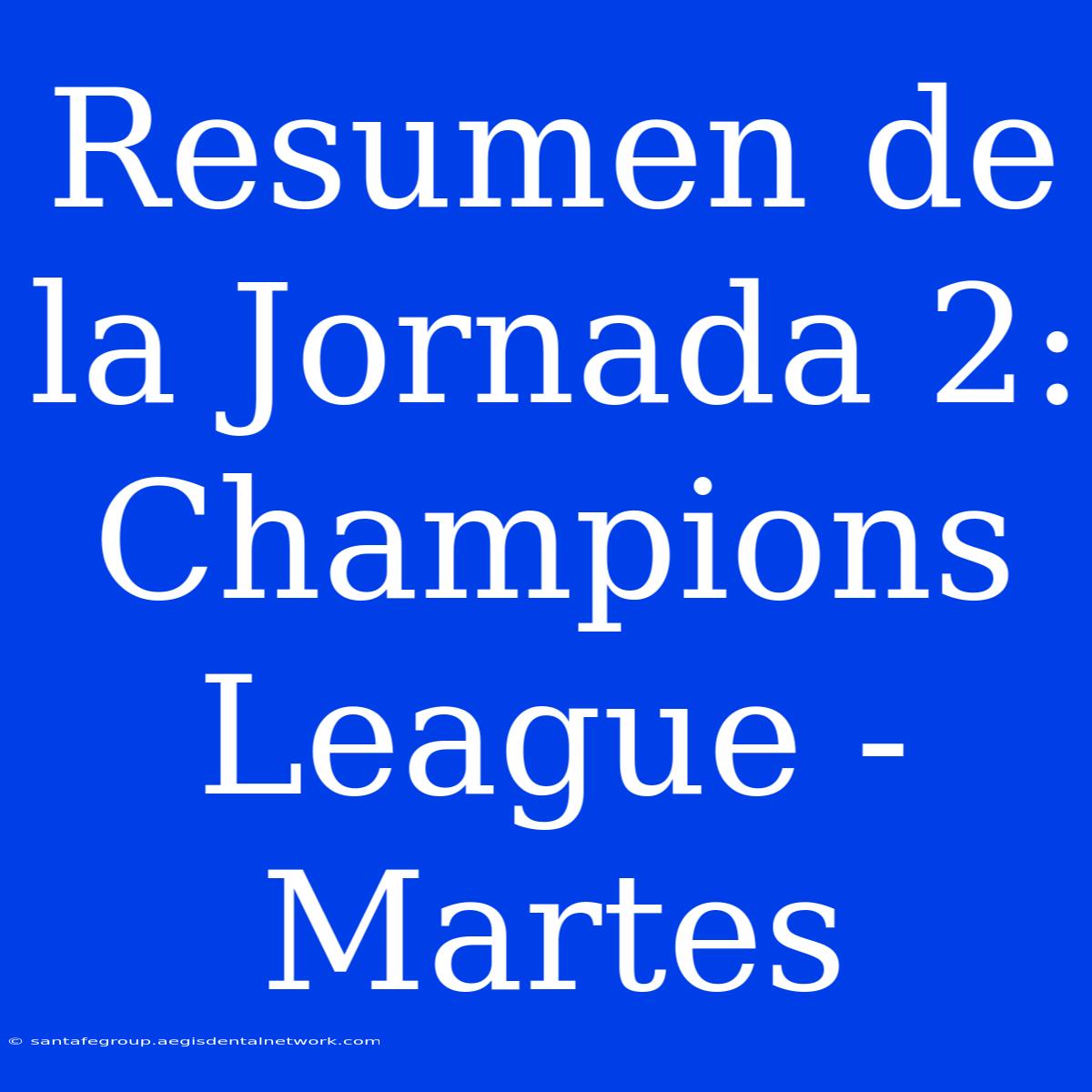 Resumen De La Jornada 2: Champions League - Martes