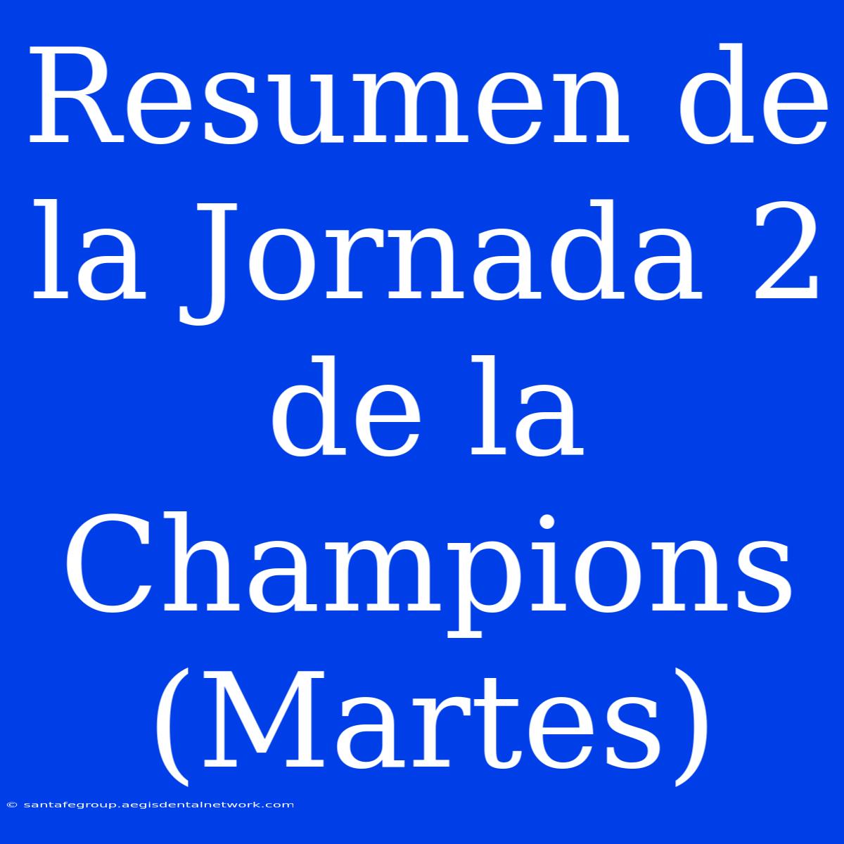 Resumen De La Jornada 2 De La Champions (Martes)