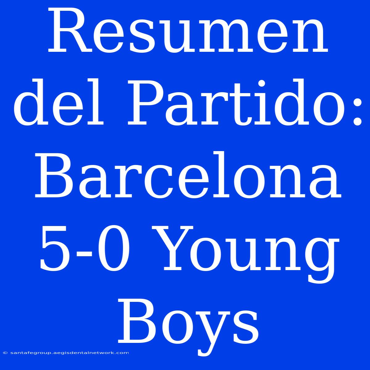 Resumen Del Partido: Barcelona 5-0 Young Boys