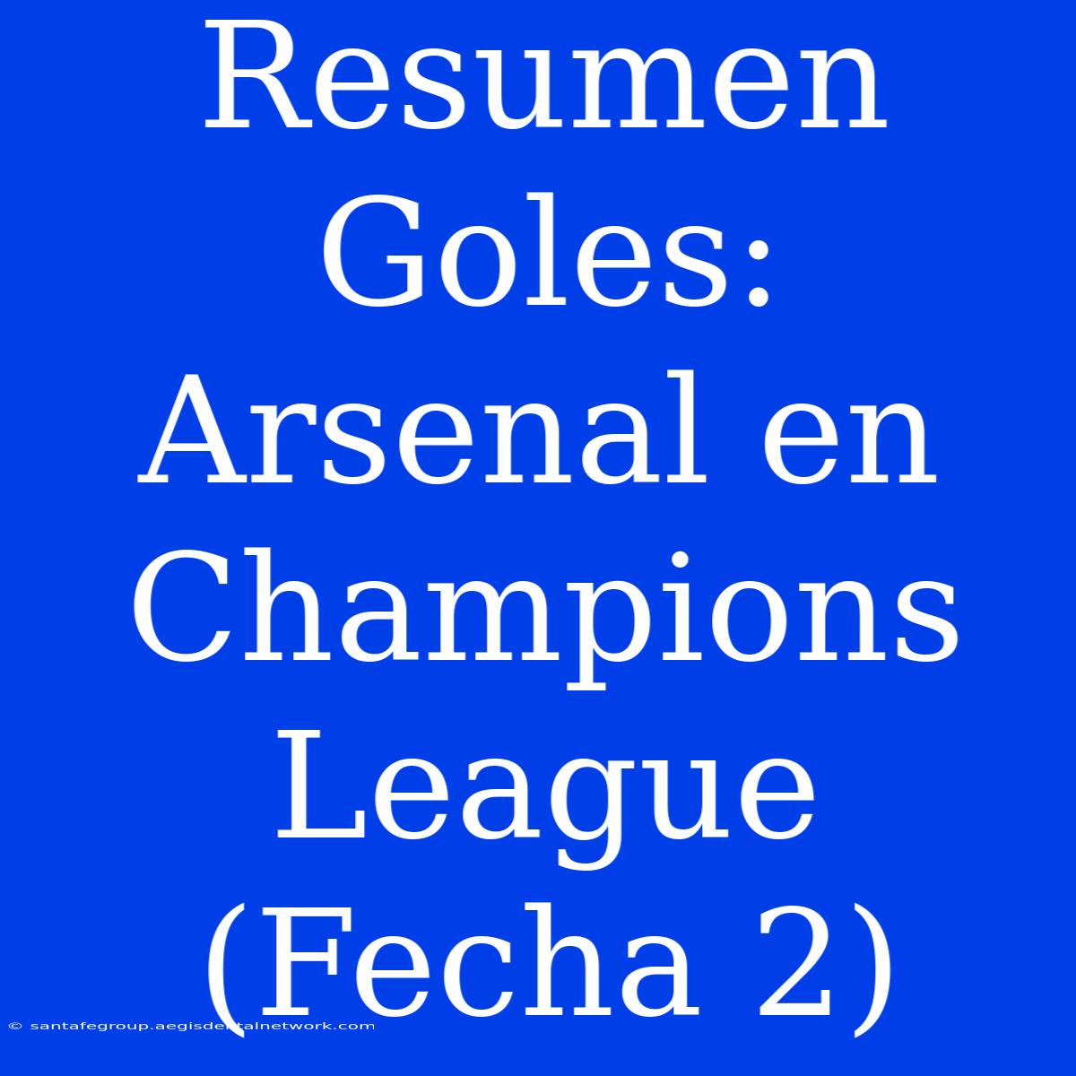 Resumen Goles: Arsenal En Champions League (Fecha 2)