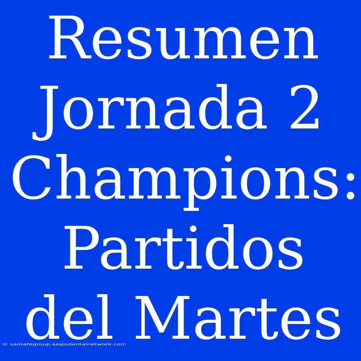 Resumen Jornada 2 Champions: Partidos Del Martes