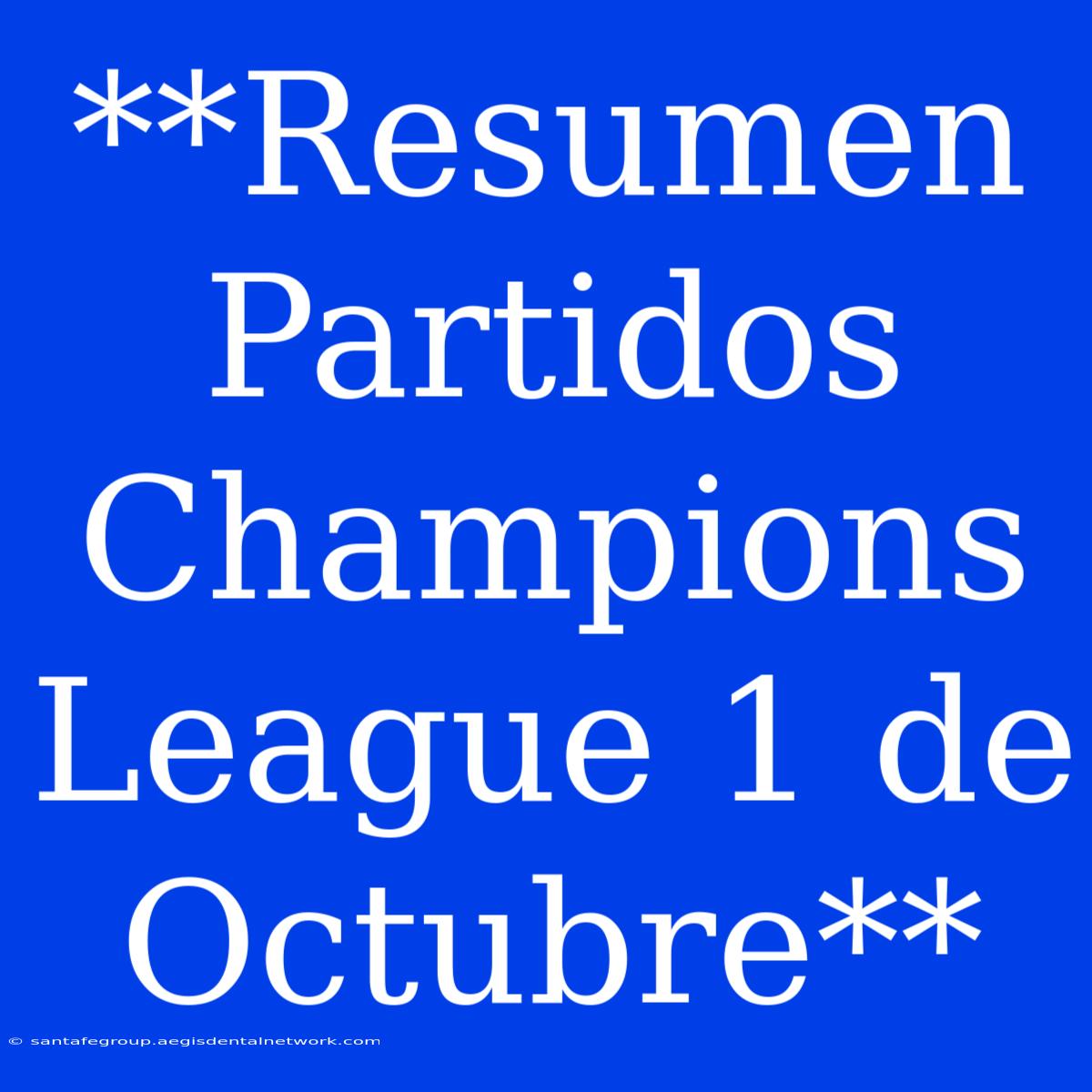 **Resumen Partidos Champions League 1 De Octubre**