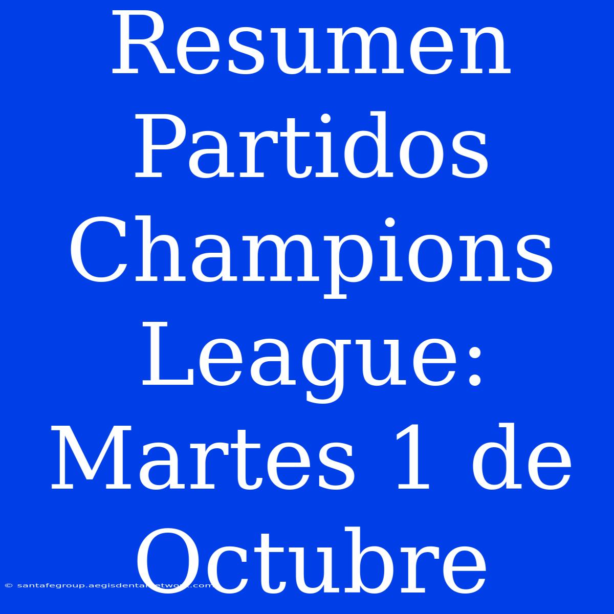 Resumen Partidos Champions League: Martes 1 De Octubre