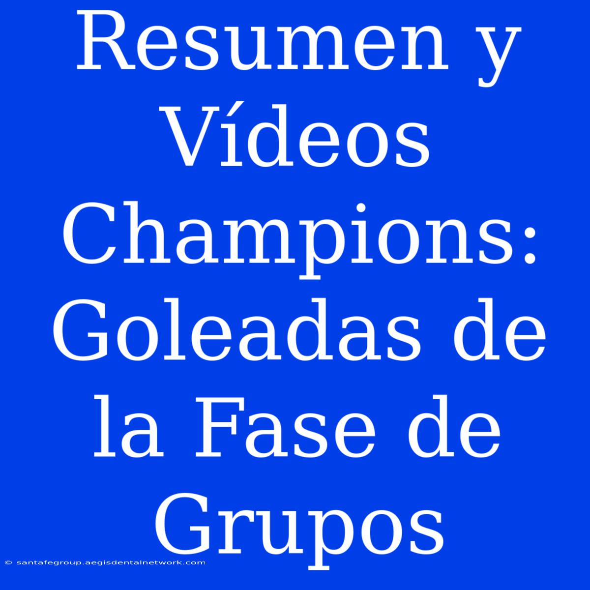 Resumen Y Vídeos Champions: Goleadas De La Fase De Grupos