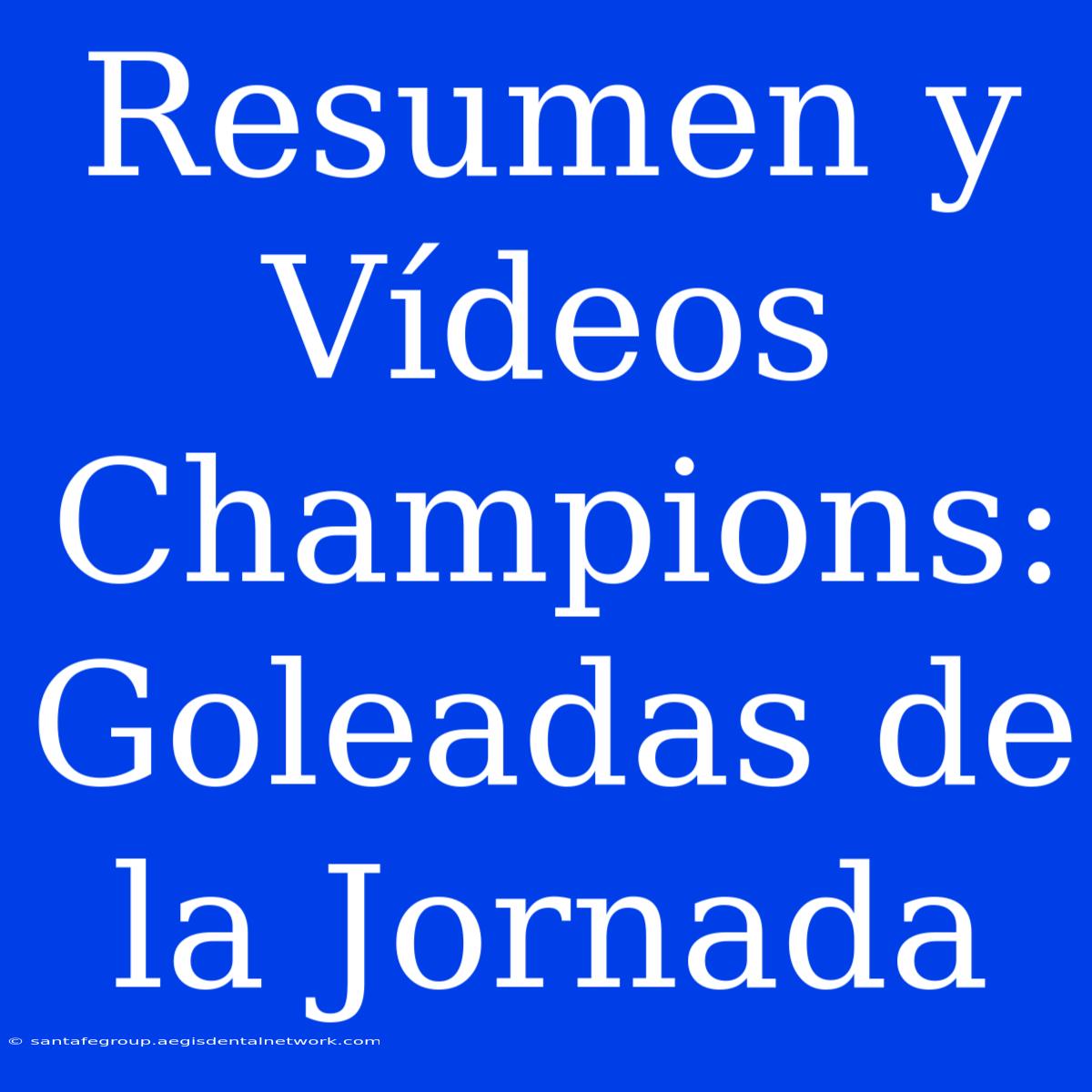 Resumen Y Vídeos Champions: Goleadas De La Jornada