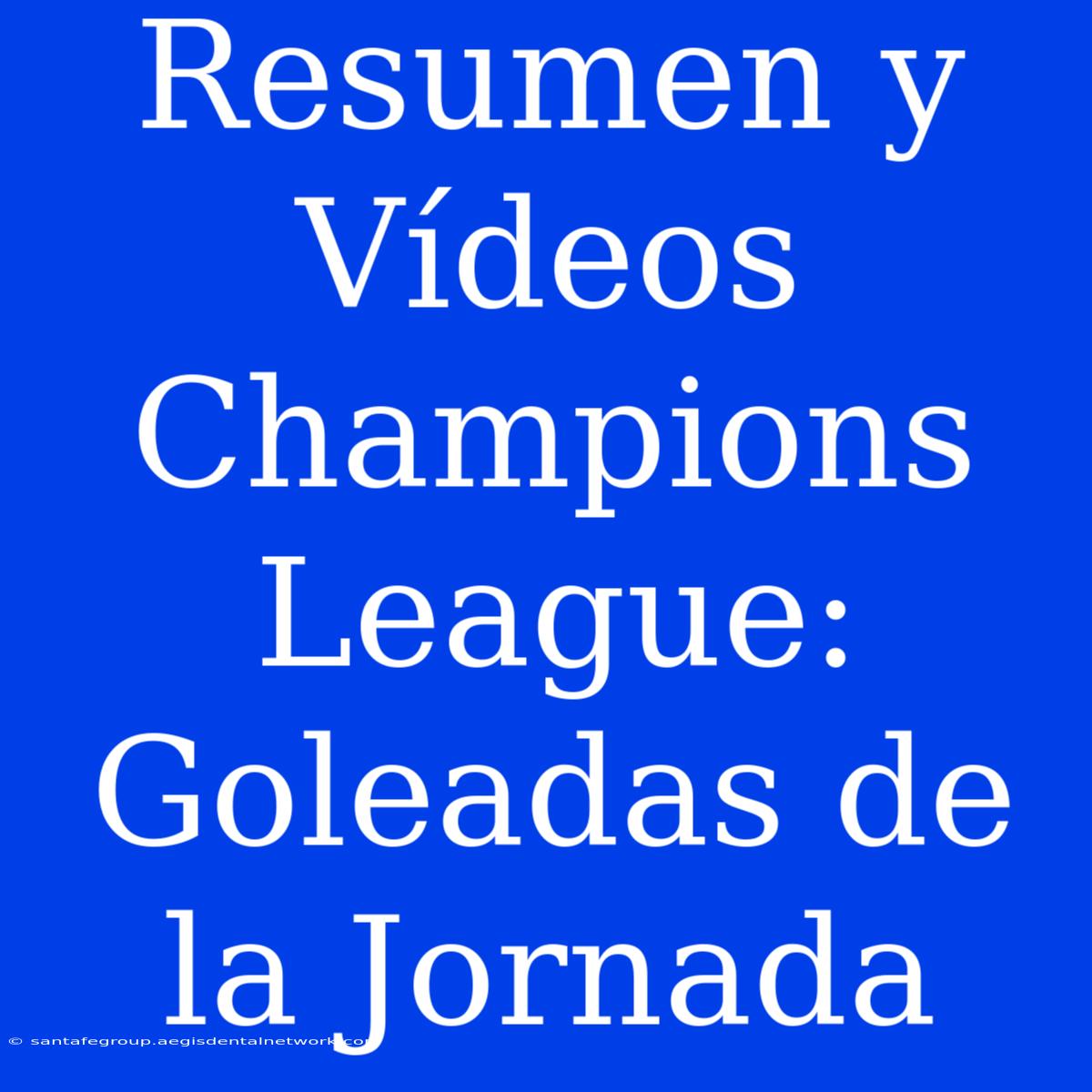 Resumen Y Vídeos Champions League: Goleadas De La Jornada