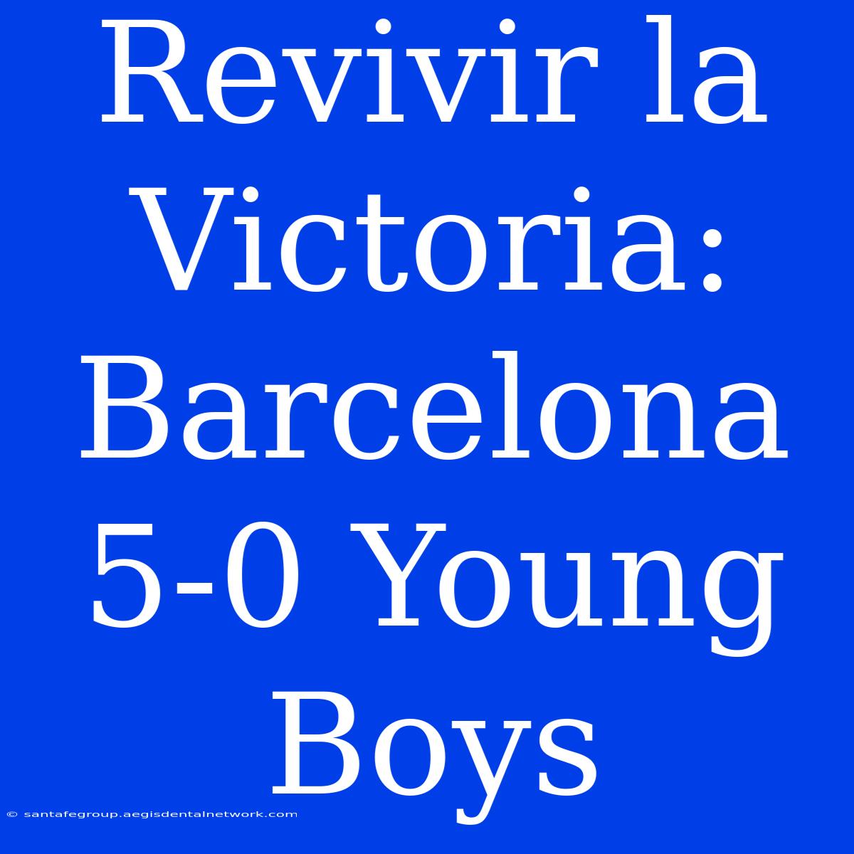 Revivir La Victoria: Barcelona 5-0 Young Boys