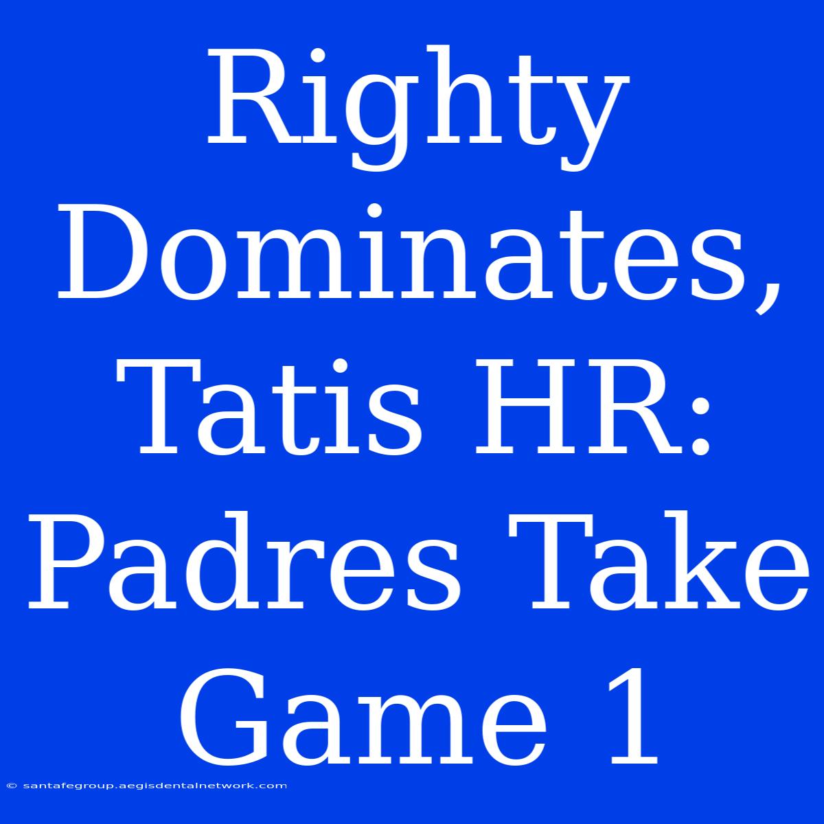 Righty Dominates, Tatis HR: Padres Take Game 1