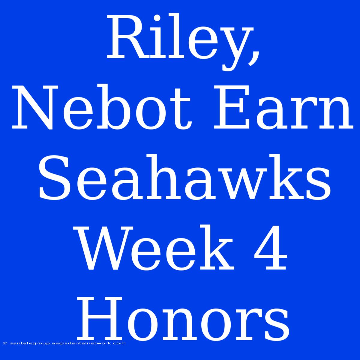 Riley, Nebot Earn Seahawks Week 4 Honors