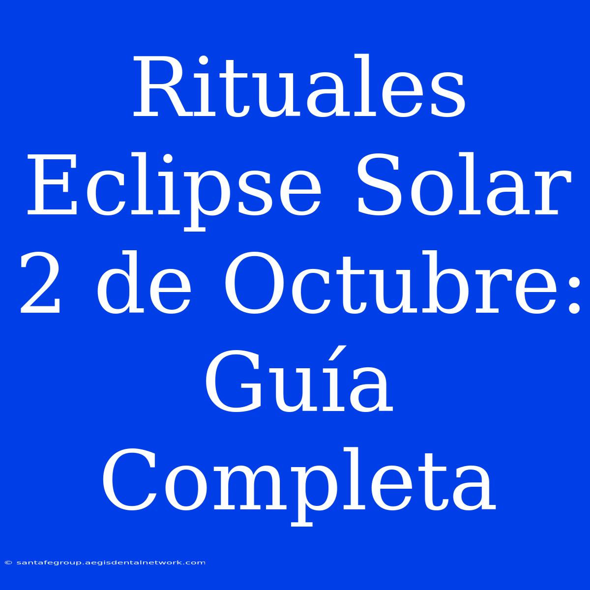 Rituales Eclipse Solar 2 De Octubre: Guía Completa