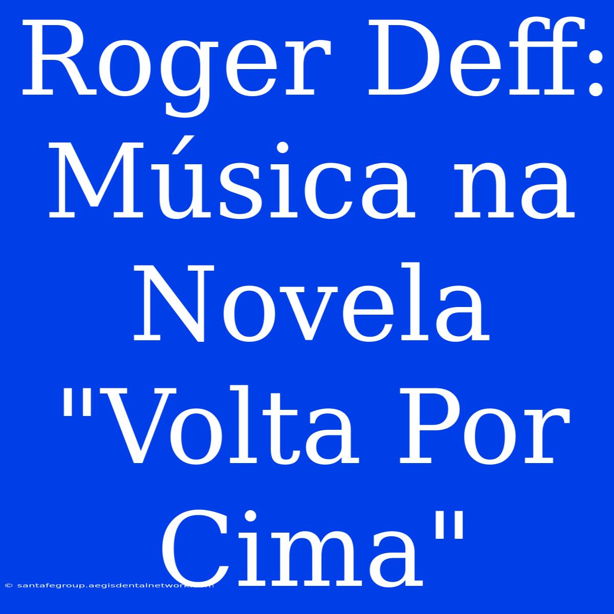 Roger Deff: Música Na Novela 