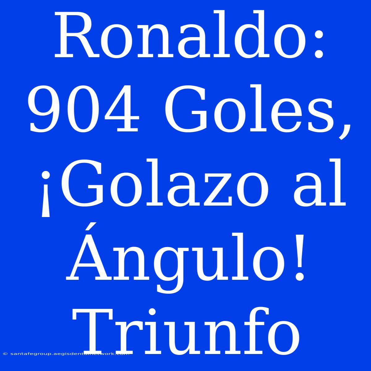 Ronaldo: 904 Goles, ¡Golazo Al Ángulo! Triunfo