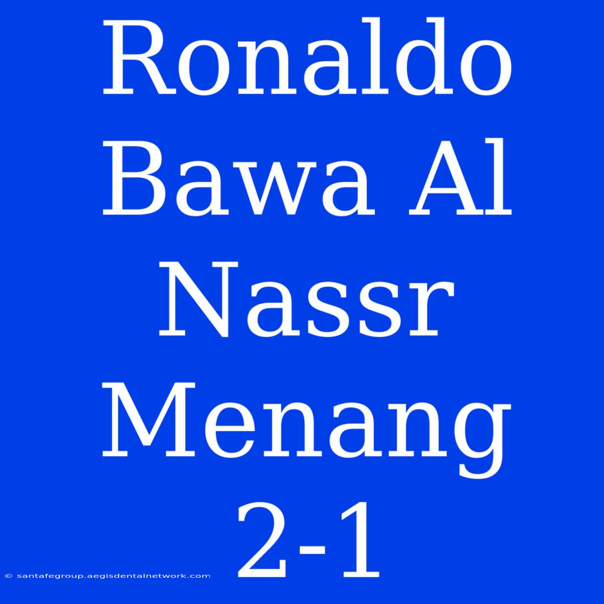 Ronaldo Bawa Al Nassr Menang 2-1