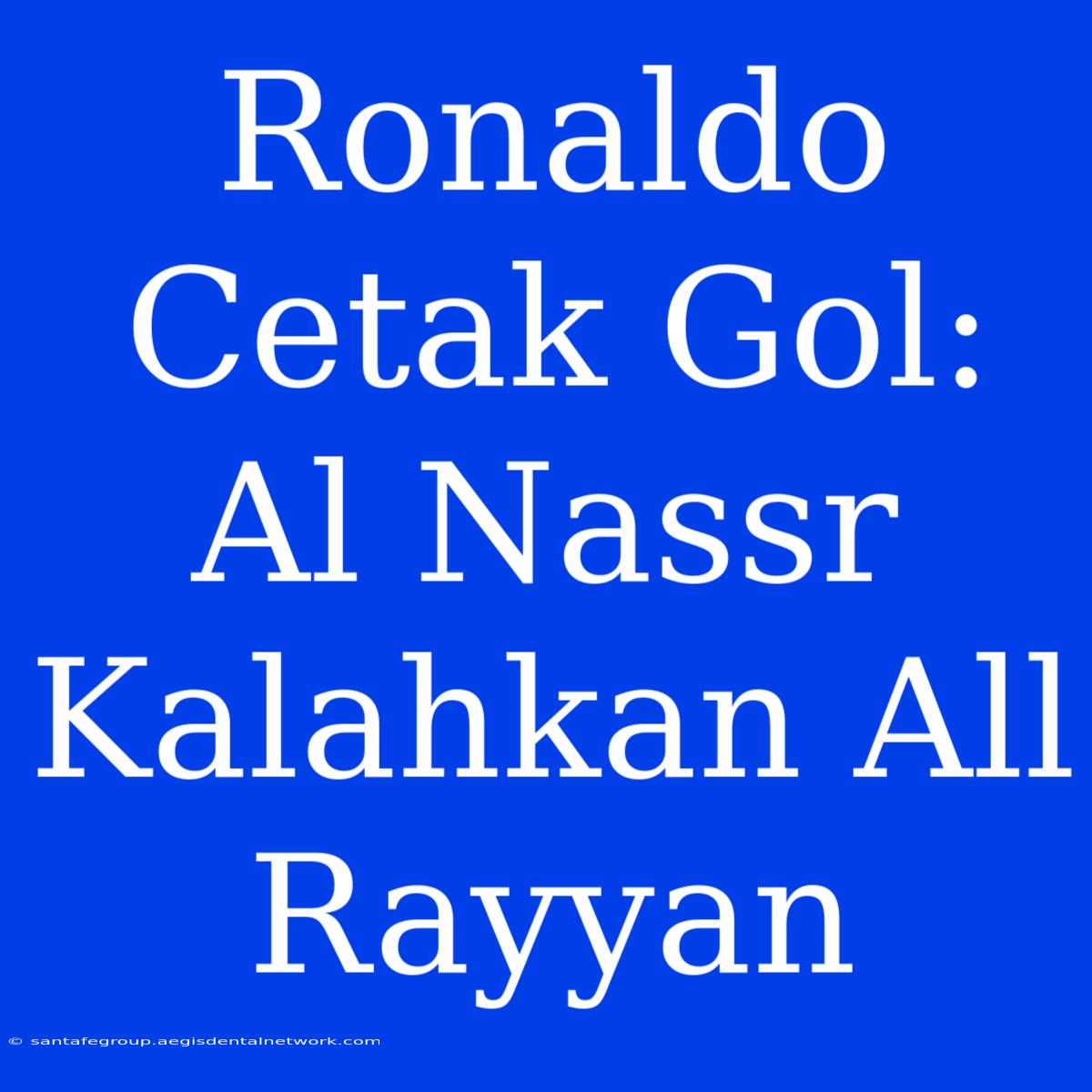 Ronaldo Cetak Gol: Al Nassr Kalahkan All Rayyan