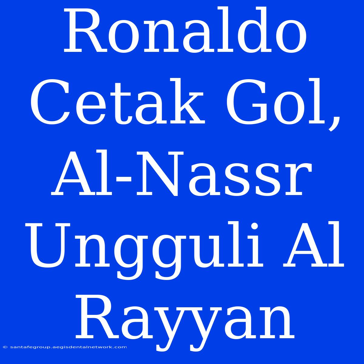 Ronaldo Cetak Gol, Al-Nassr Ungguli Al Rayyan