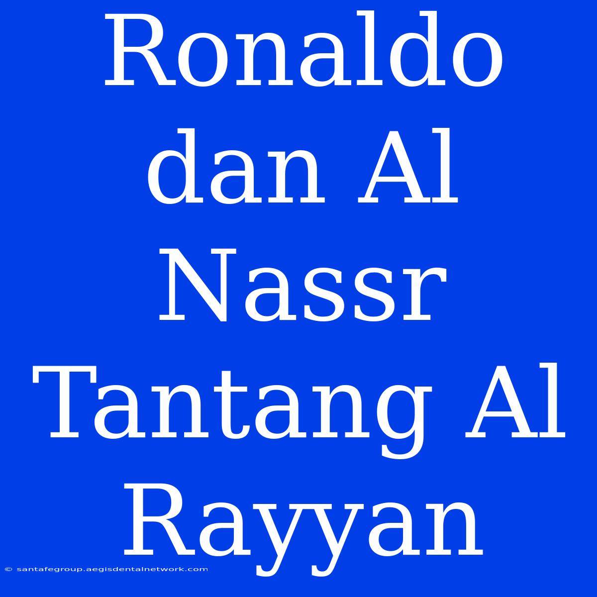 Ronaldo Dan Al Nassr Tantang Al Rayyan