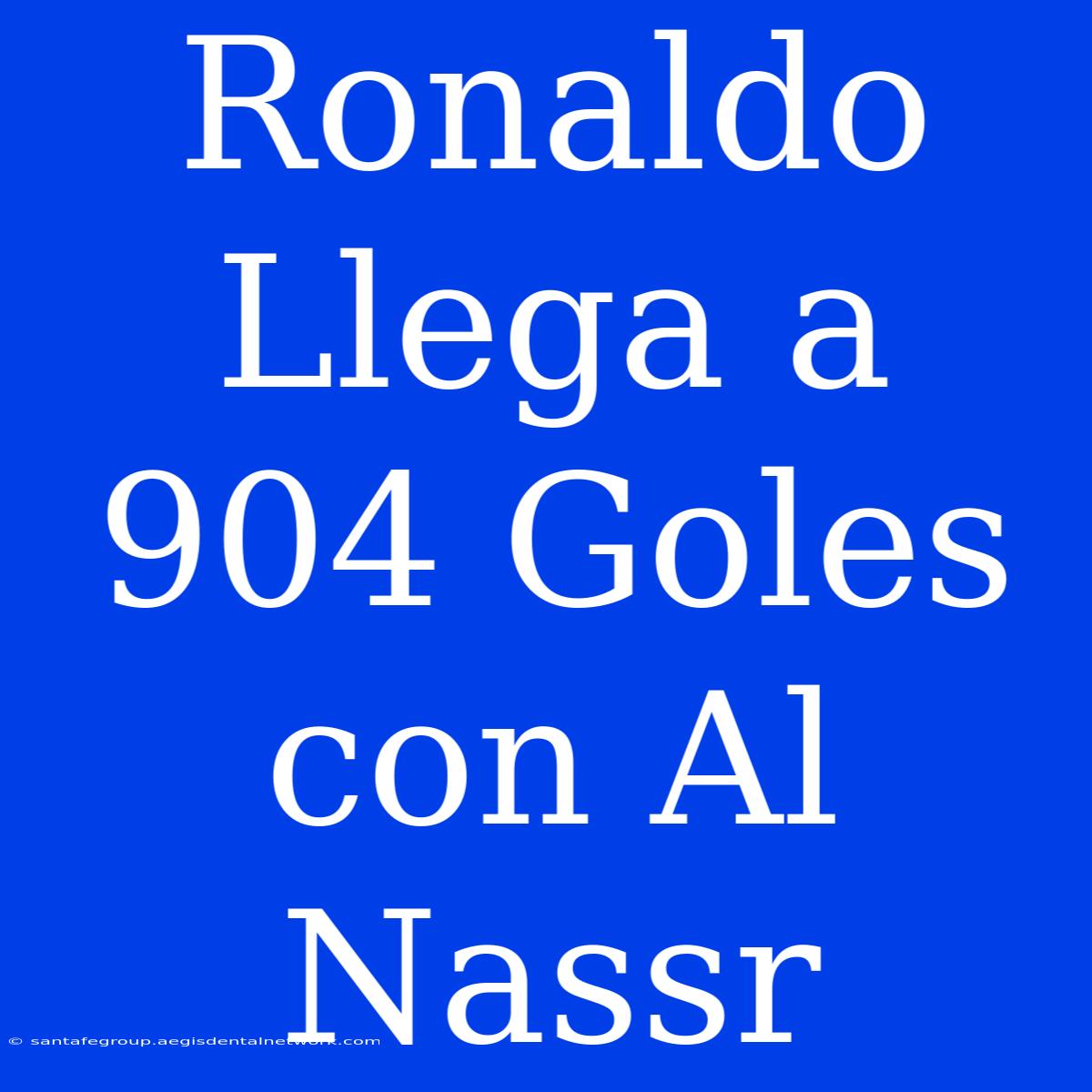 Ronaldo Llega A 904 Goles Con Al Nassr