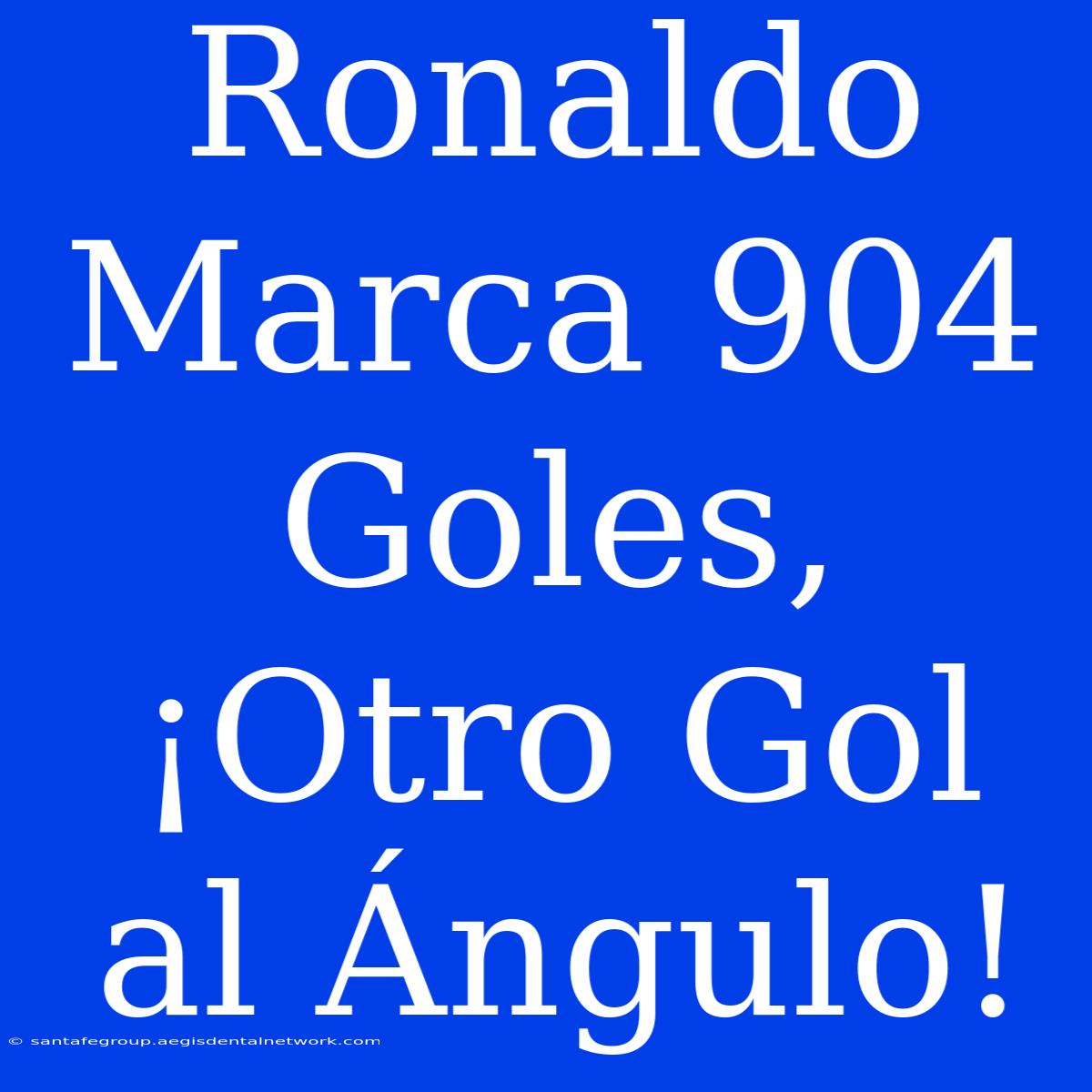 Ronaldo Marca 904 Goles, ¡Otro Gol Al Ángulo!