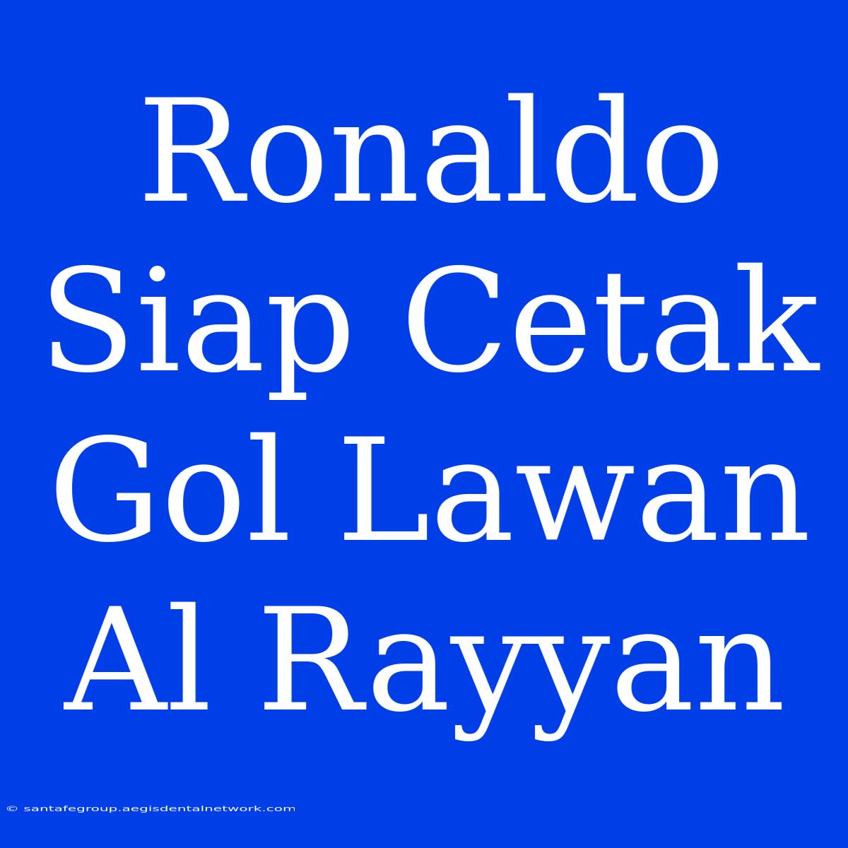 Ronaldo Siap Cetak Gol Lawan Al Rayyan