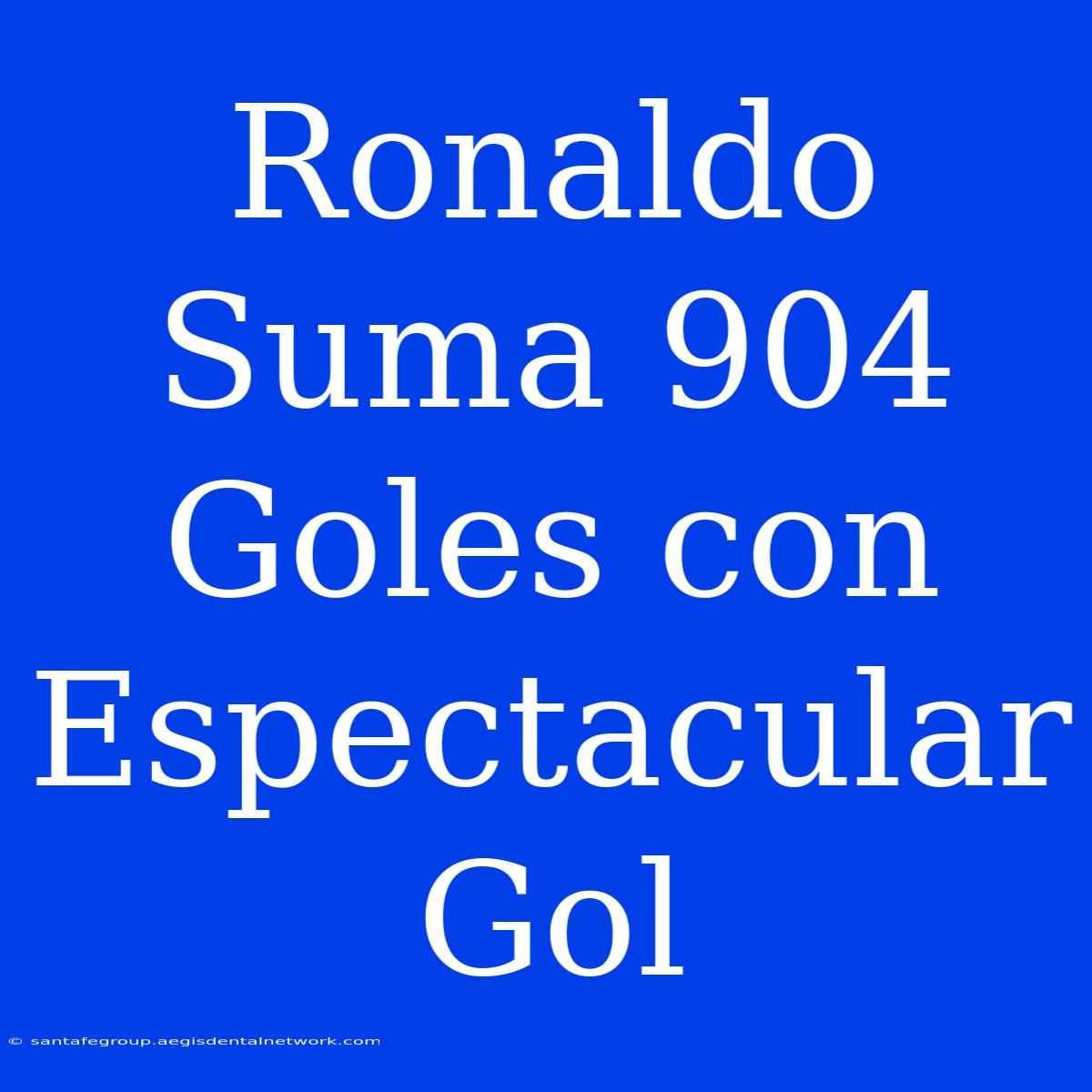 Ronaldo Suma 904 Goles Con Espectacular Gol