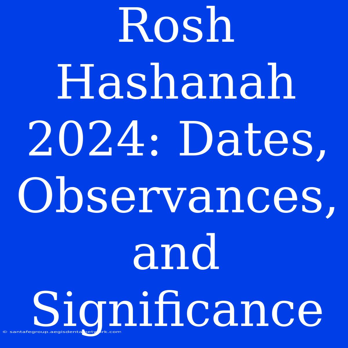 Rosh Hashanah 2024: Dates, Observances, And Significance