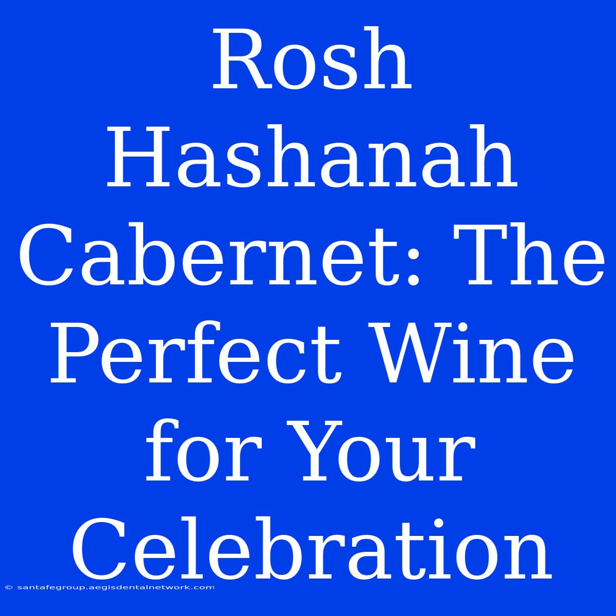 Rosh Hashanah Cabernet: The Perfect Wine For Your Celebration