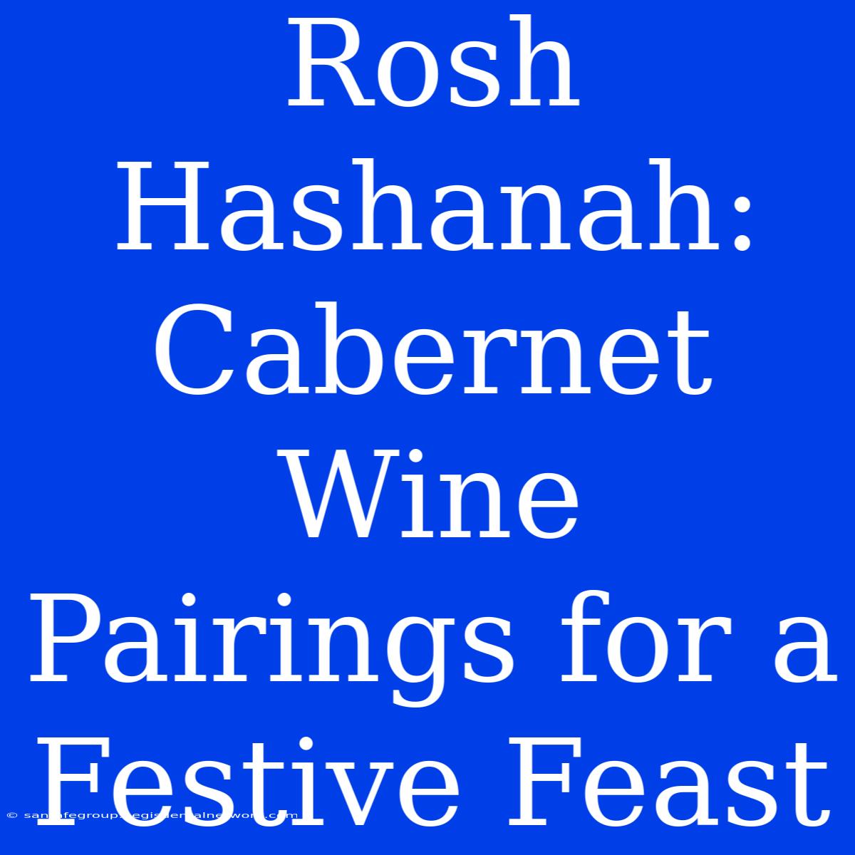 Rosh Hashanah: Cabernet Wine Pairings For A Festive Feast