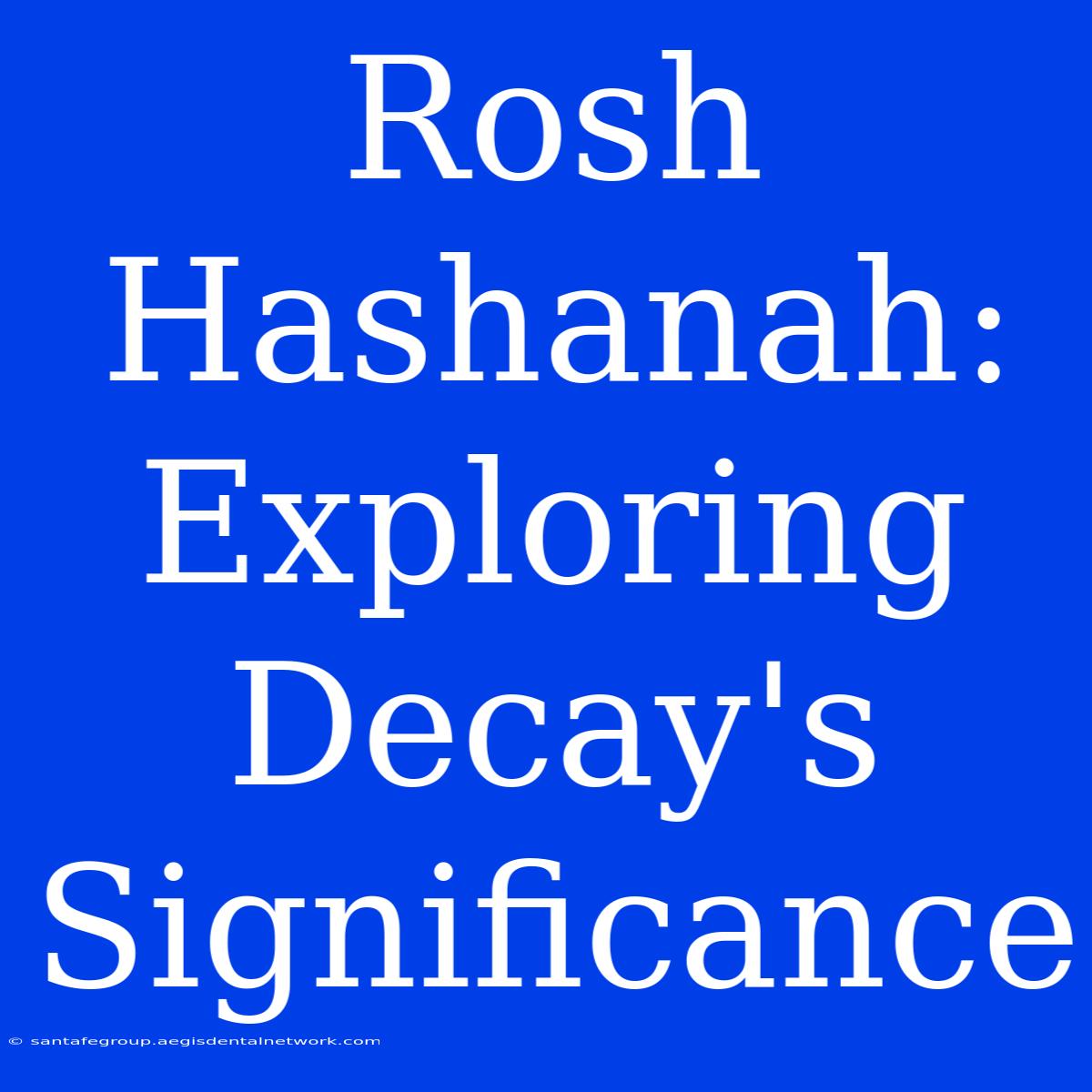 Rosh Hashanah: Exploring Decay's Significance