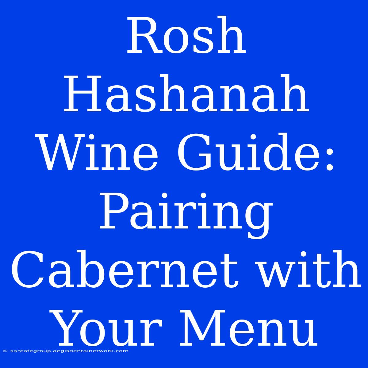 Rosh Hashanah Wine Guide: Pairing Cabernet With Your Menu