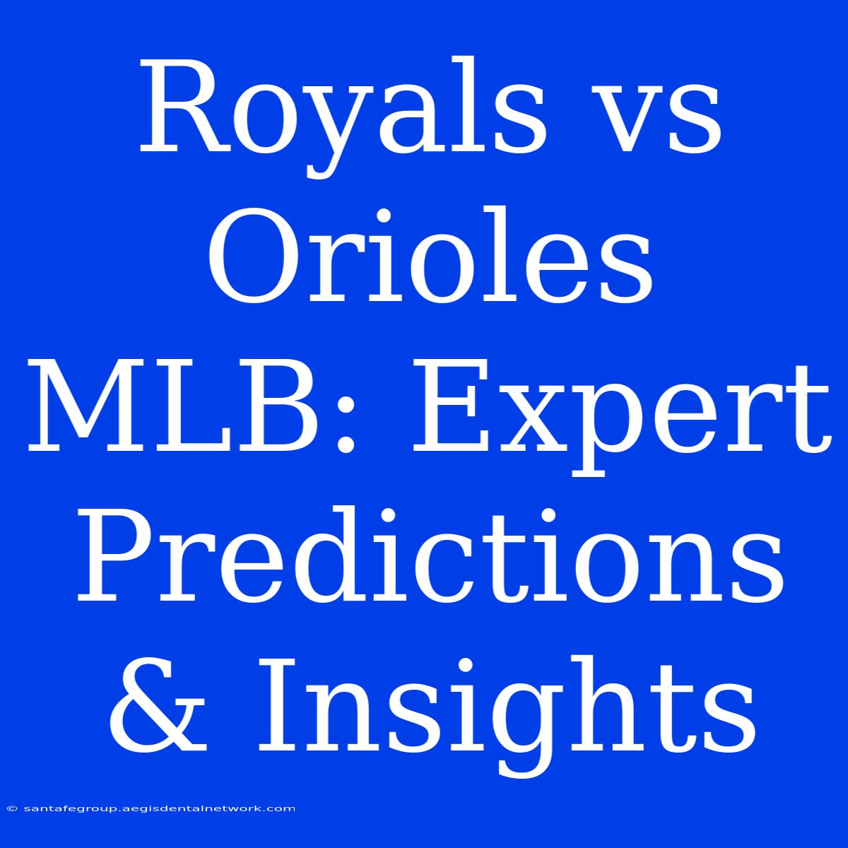 Royals Vs Orioles MLB: Expert Predictions & Insights