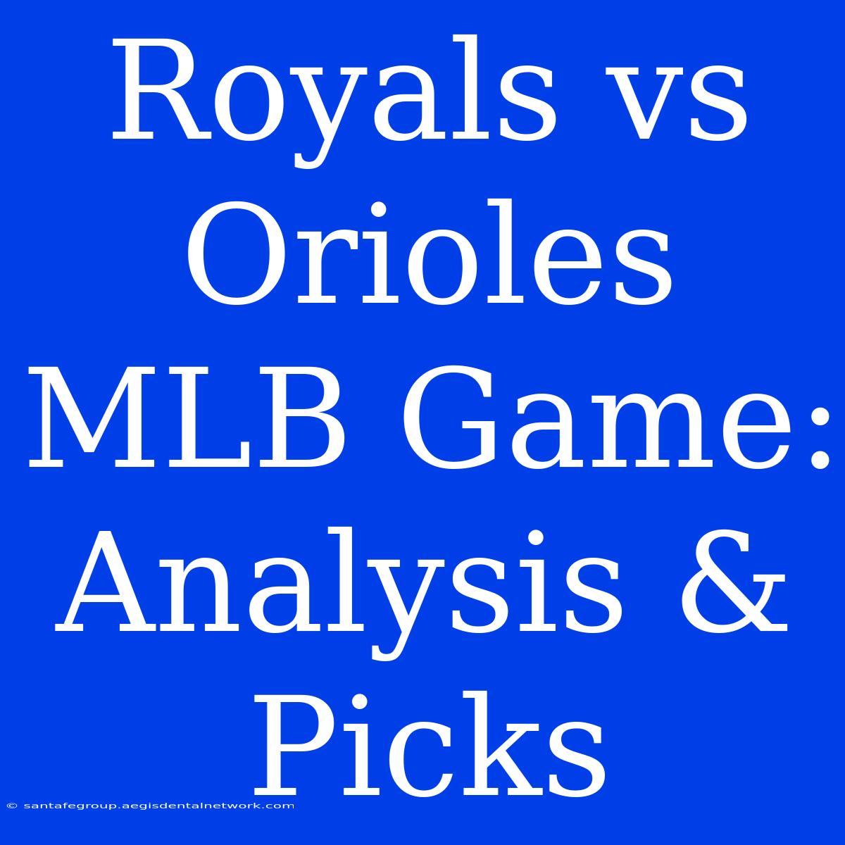 Royals Vs Orioles MLB Game: Analysis & Picks