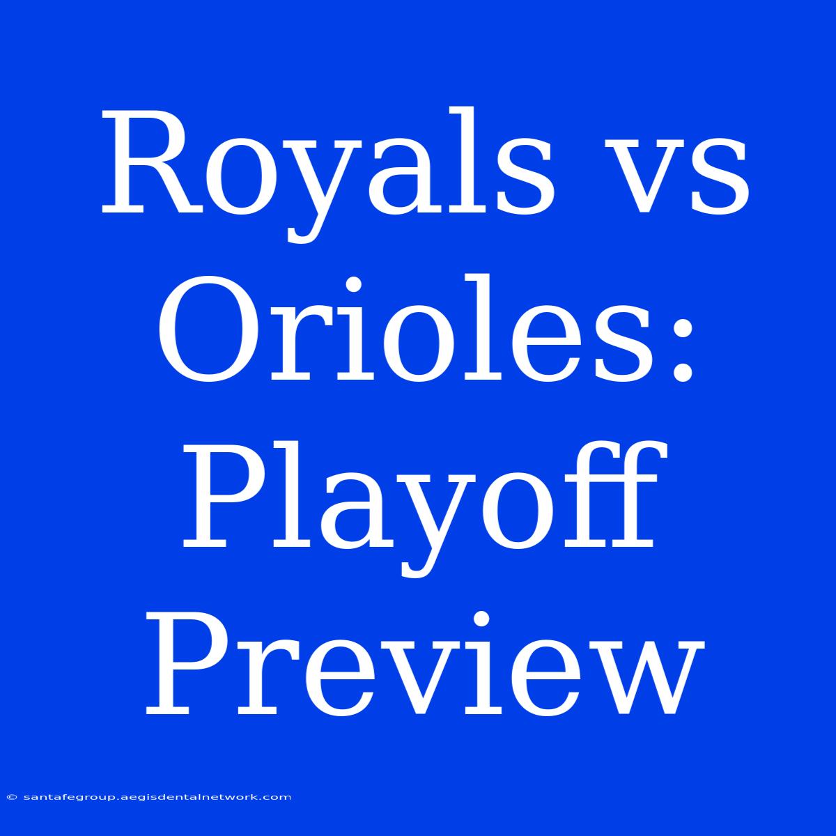 Royals Vs Orioles: Playoff Preview