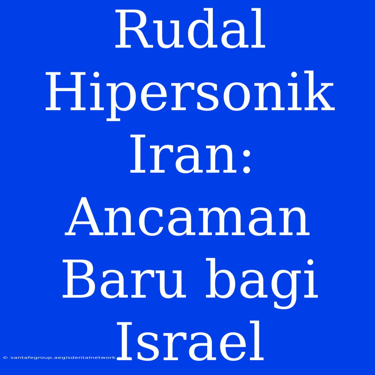 Rudal Hipersonik Iran: Ancaman Baru Bagi Israel 