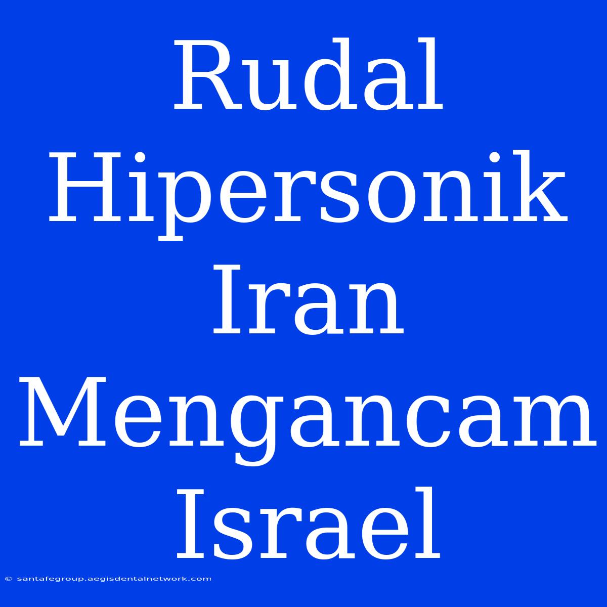 Rudal Hipersonik Iran Mengancam Israel