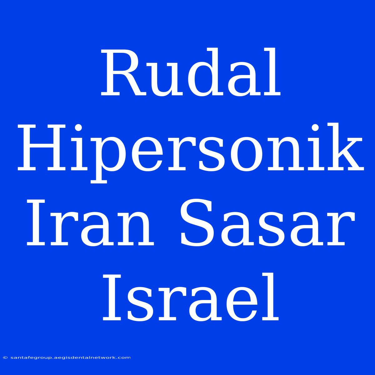 Rudal Hipersonik Iran Sasar Israel