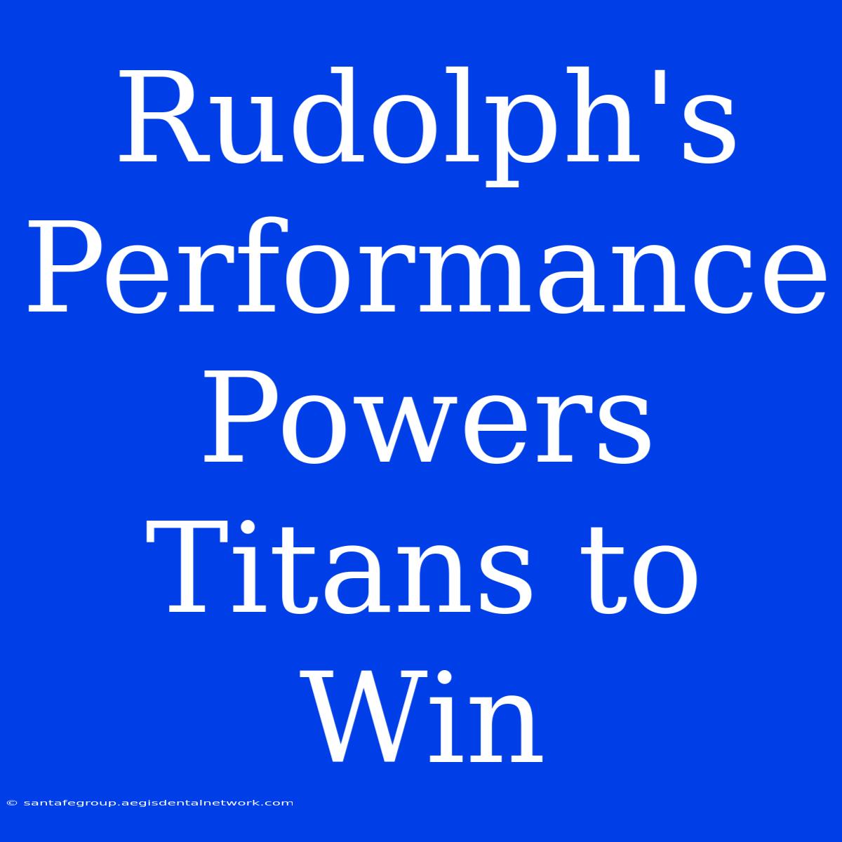 Rudolph's Performance Powers Titans To Win