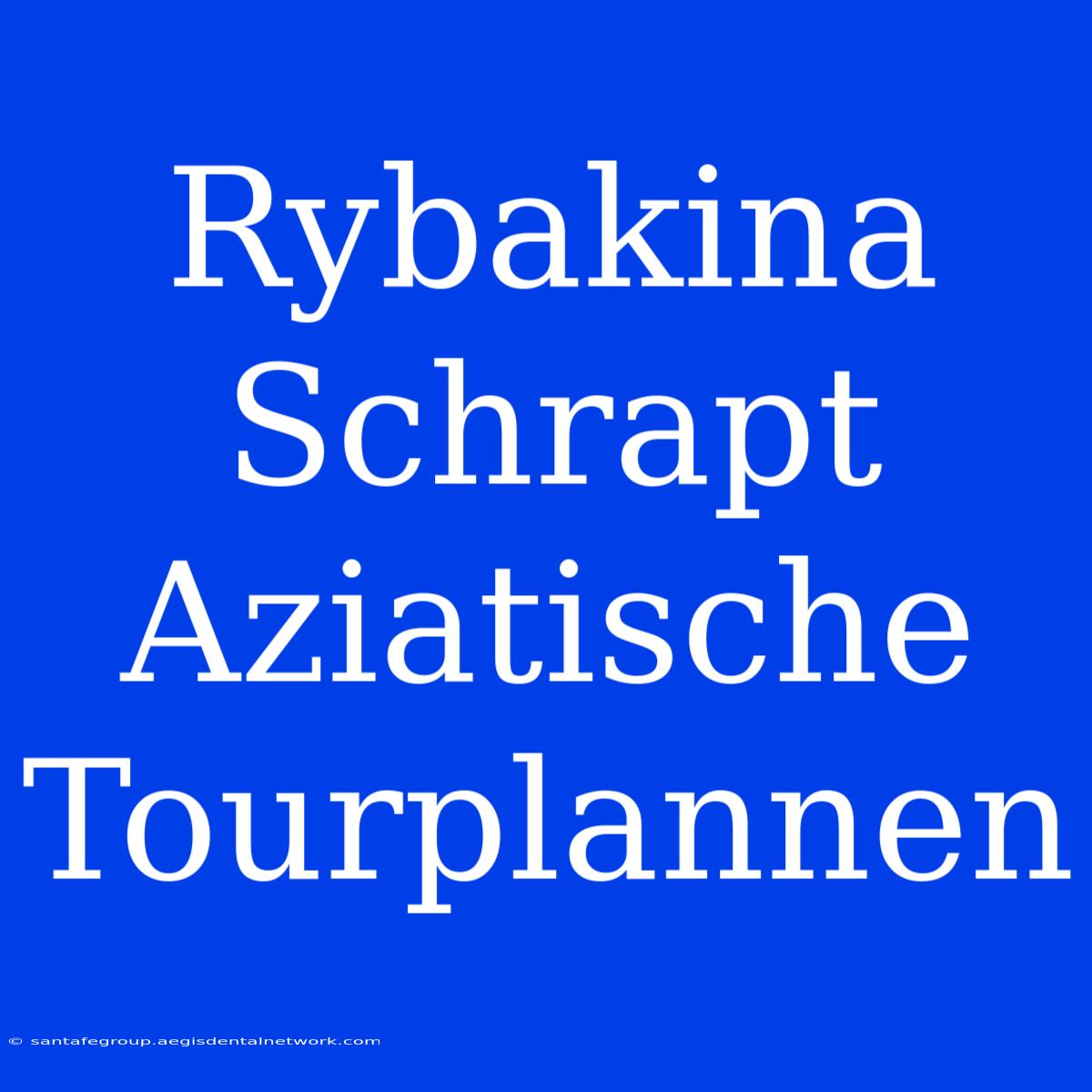 Rybakina Schrapt Aziatische Tourplannen