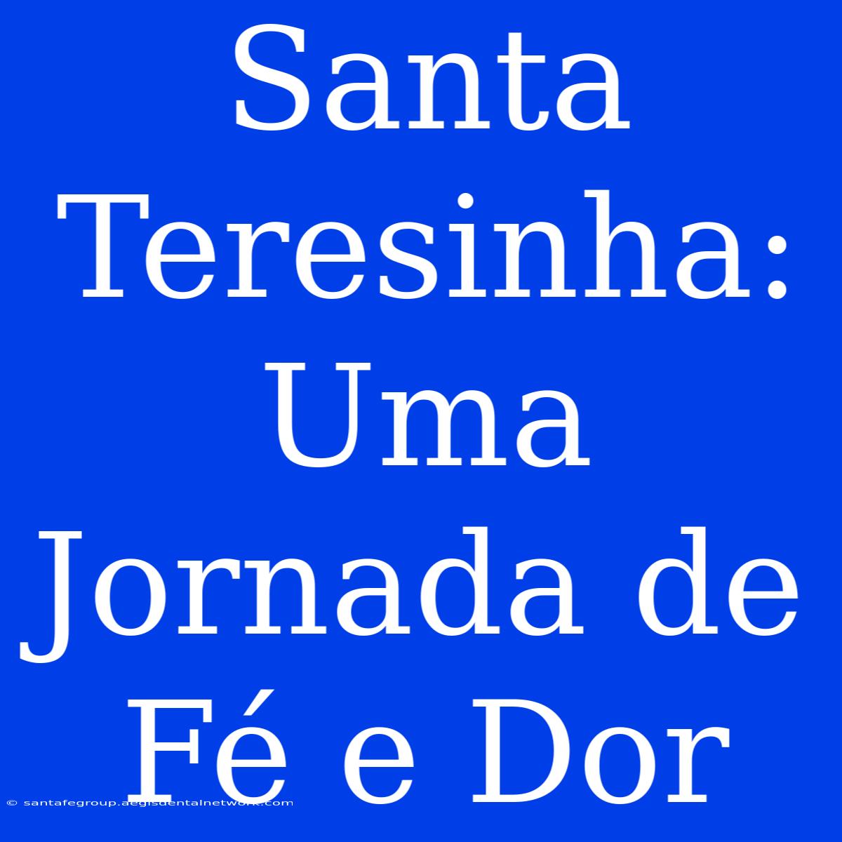 Santa Teresinha: Uma Jornada De Fé E Dor