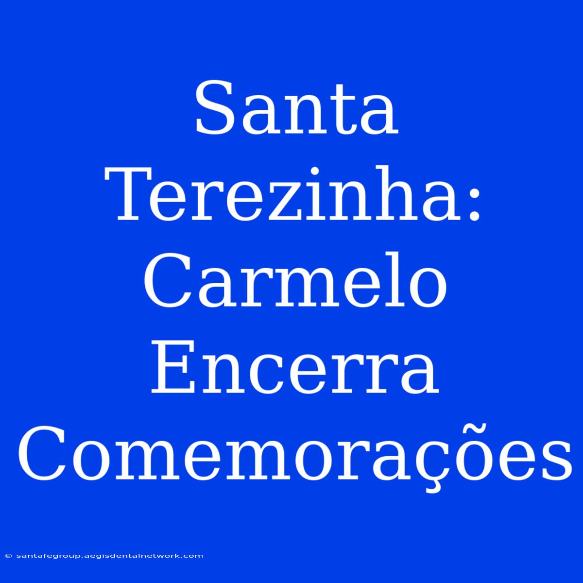 Santa Terezinha: Carmelo Encerra Comemorações