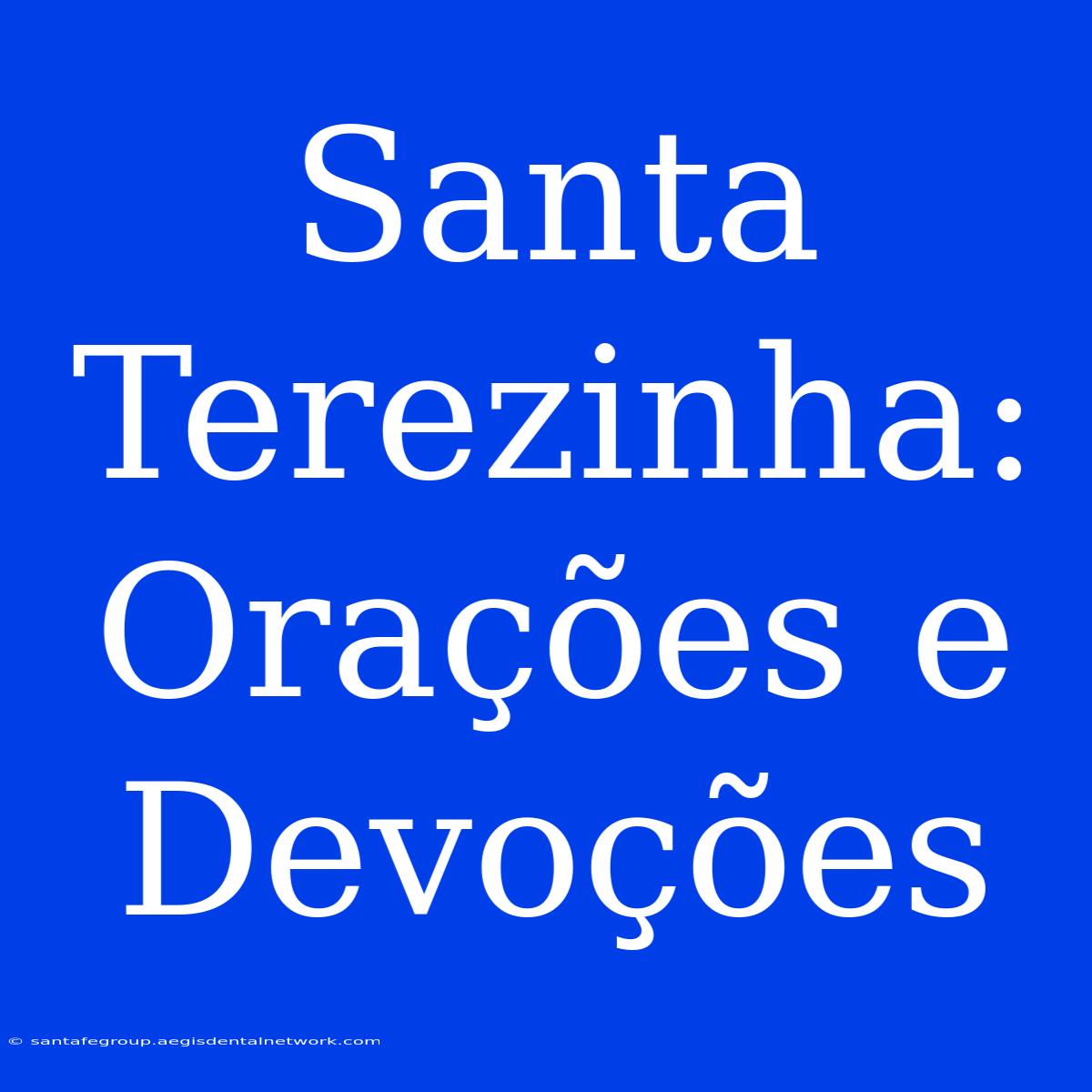 Santa Terezinha:  Orações E Devoções