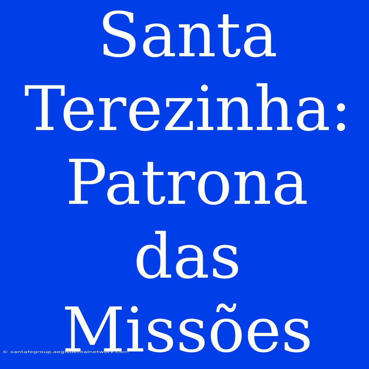 Santa Terezinha:  Patrona Das Missões