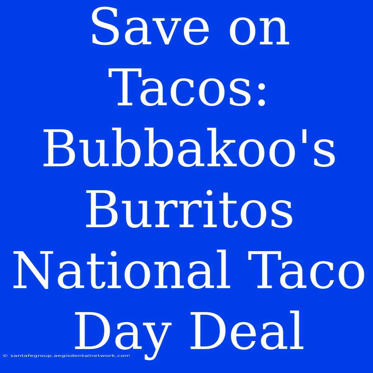 Save On Tacos: Bubbakoo's Burritos National Taco Day Deal 