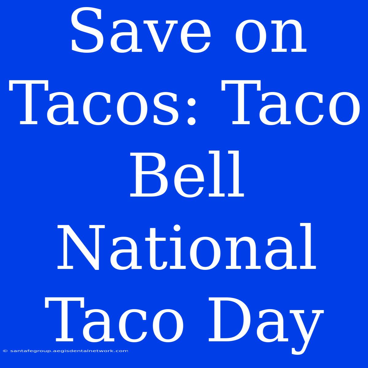 Save On Tacos: Taco Bell National Taco Day