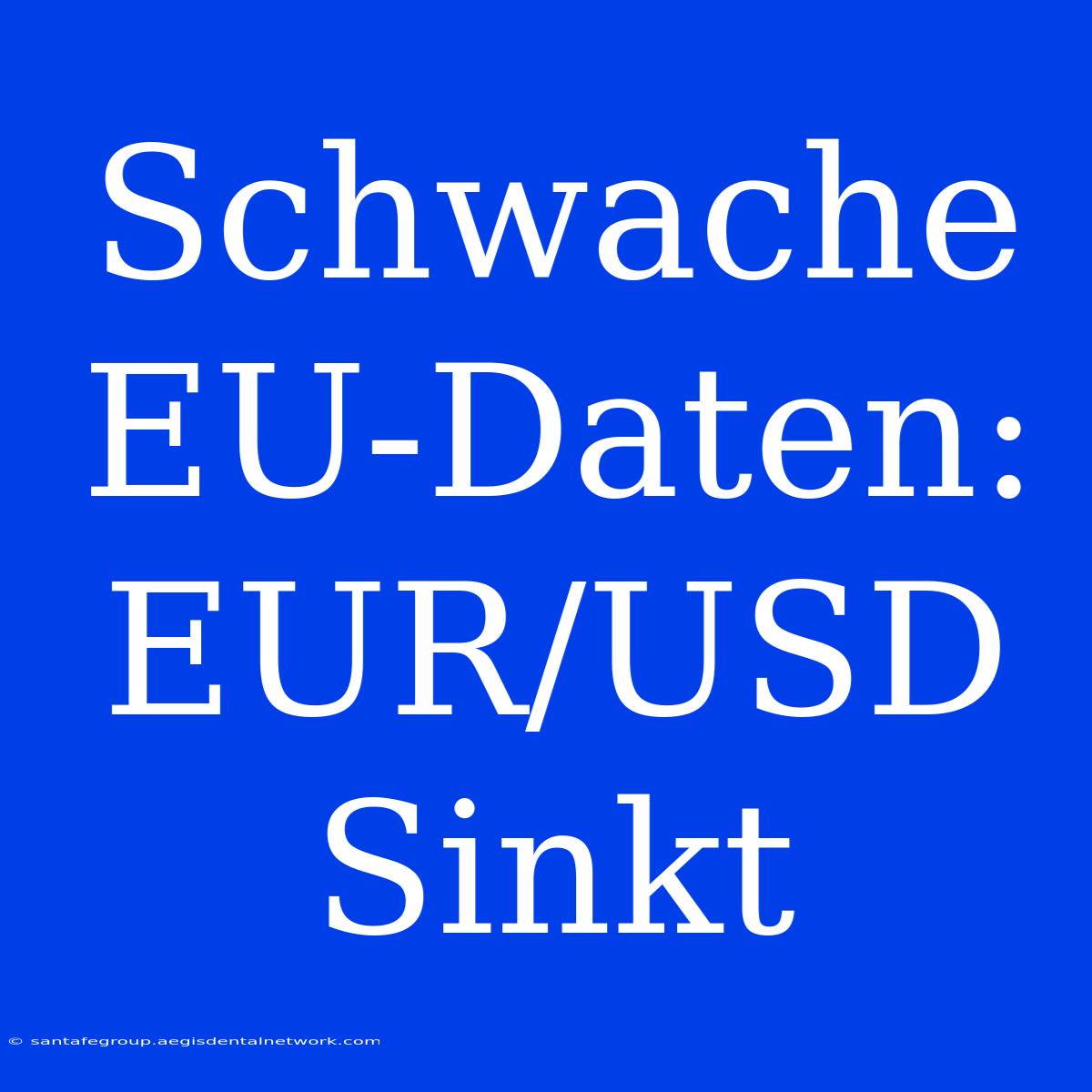 Schwache EU-Daten: EUR/USD Sinkt