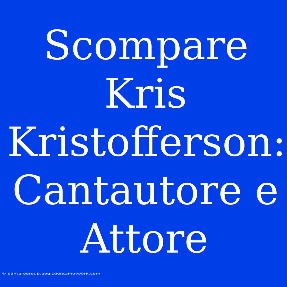 Scompare Kris Kristofferson: Cantautore E Attore