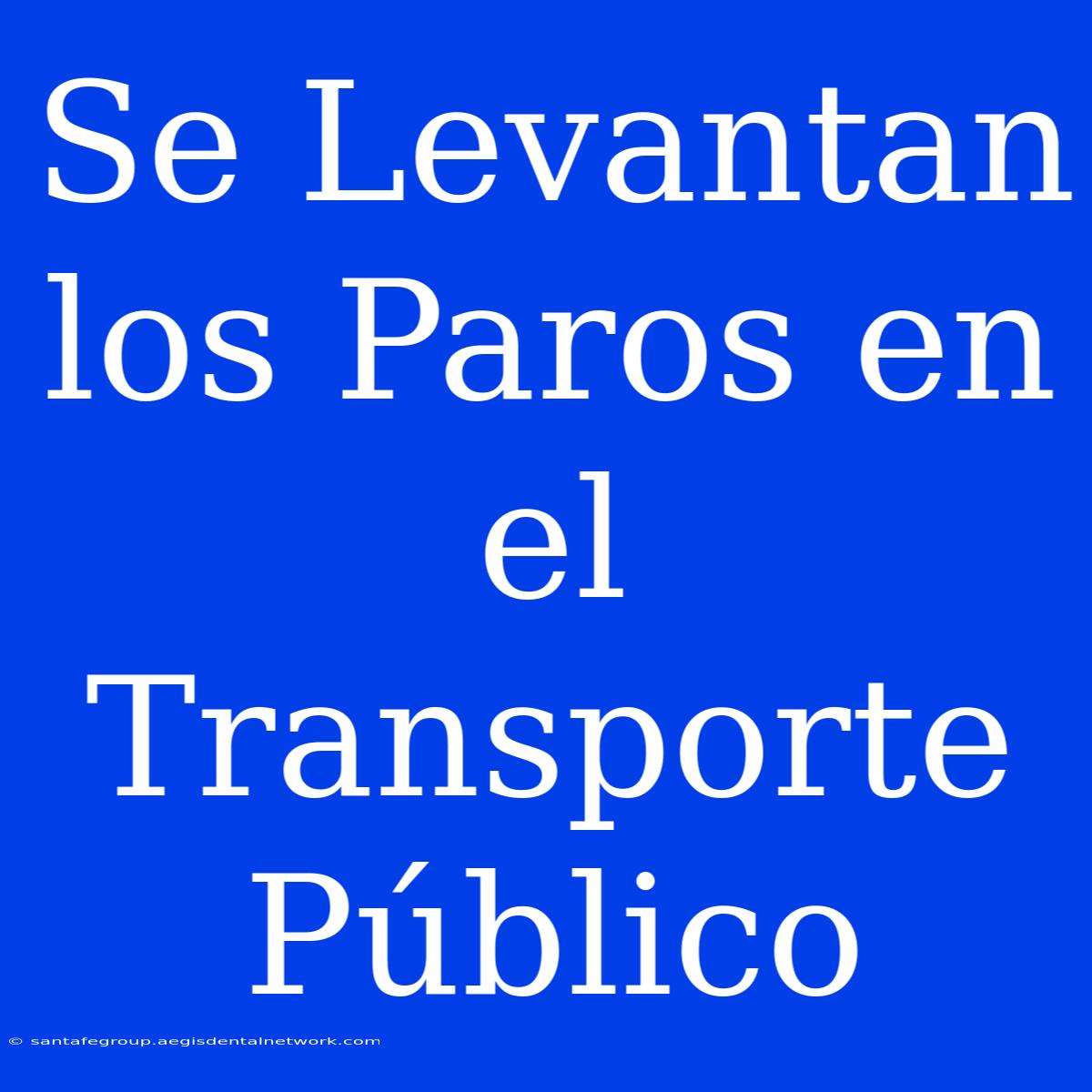 Se Levantan Los Paros En El Transporte Público