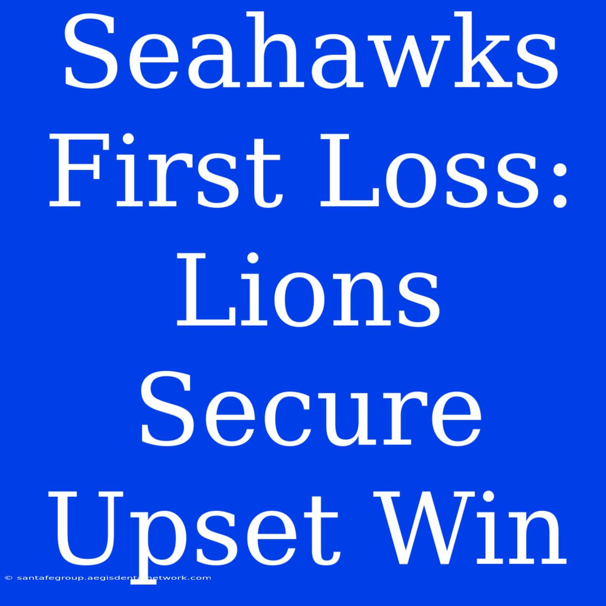 Seahawks First Loss: Lions Secure Upset Win