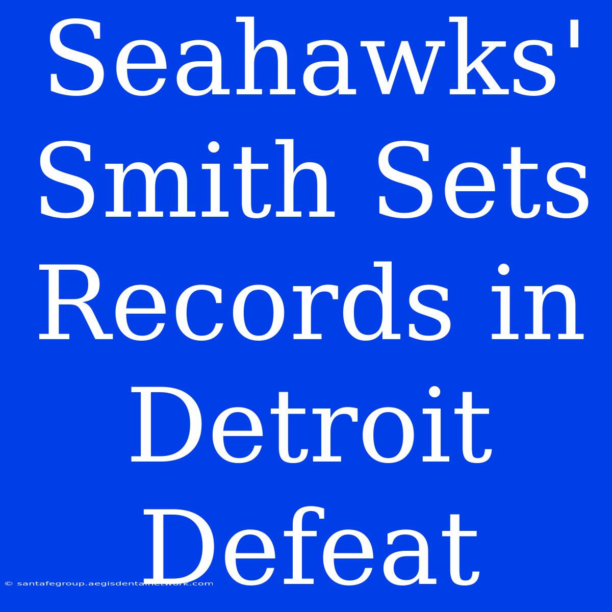 Seahawks' Smith Sets Records In Detroit Defeat